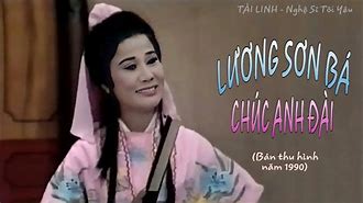 Cải Lương Lương Sơn Bá Chúc Anh Đài Tài Linh Vũ Linh