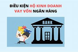 Cần Vay Vốn Ngân Hàng Để Kinh Doanh